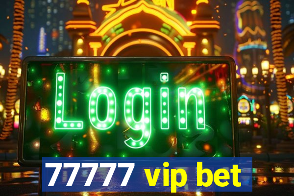 77777 vip bet